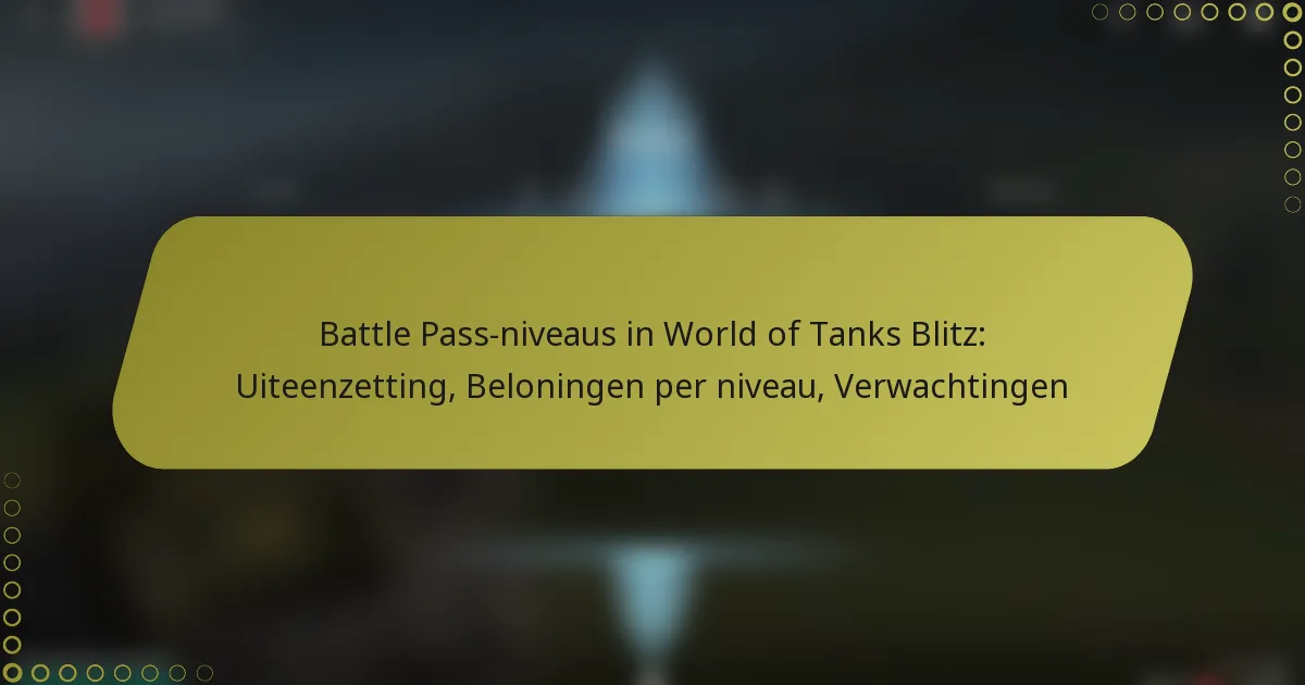 featured-image-battle-pass-niveaus-in-world-of-tanks-blitz-uiteenzetting-beloningen-per-niveau-verwachtingen