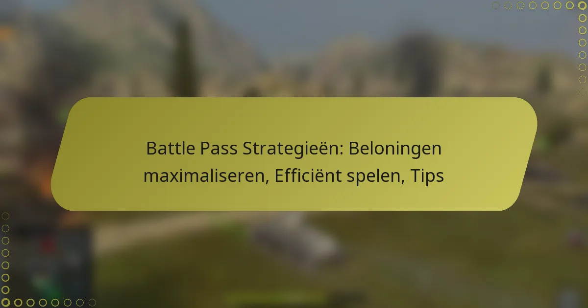featured-image-battle-pass-strategieen-beloningen-maimaliseren-efficient-spelen-tips