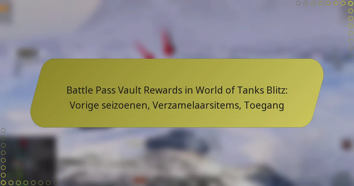 featured-image-battle-pass-vault-rewards-in-world-of-tanks-blitz-vorige-seizoenen-verzamelaarsitems-toegang