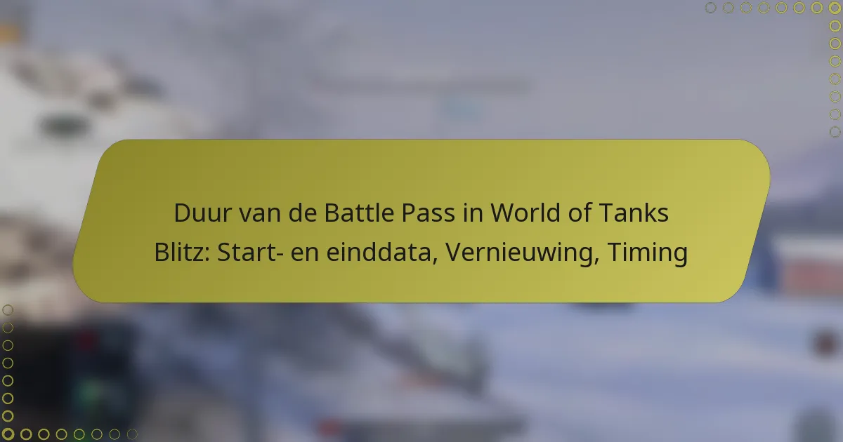 featured-image-duur-van-de-battle-pass-in-world-of-tanks-blitz-start-en-einddata-vernieuwing-timing