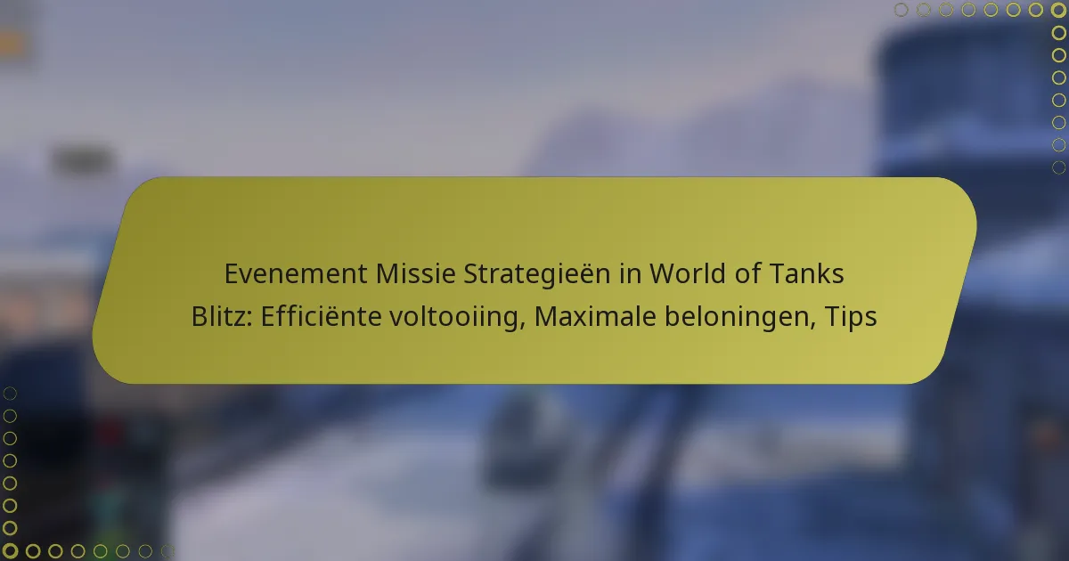 featured-image-evenement-missie-strategieen-in-world-of-tanks-blitz-efficiente-voltooiing-maimale-beloningen-tips