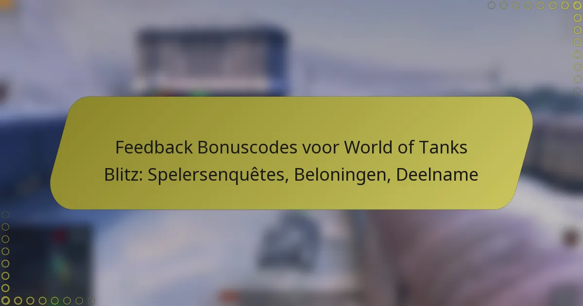 featured-image-feedback-bonuscodes-voor-world-of-tanks-blitz-spelersenquetes-beloningen-deelname