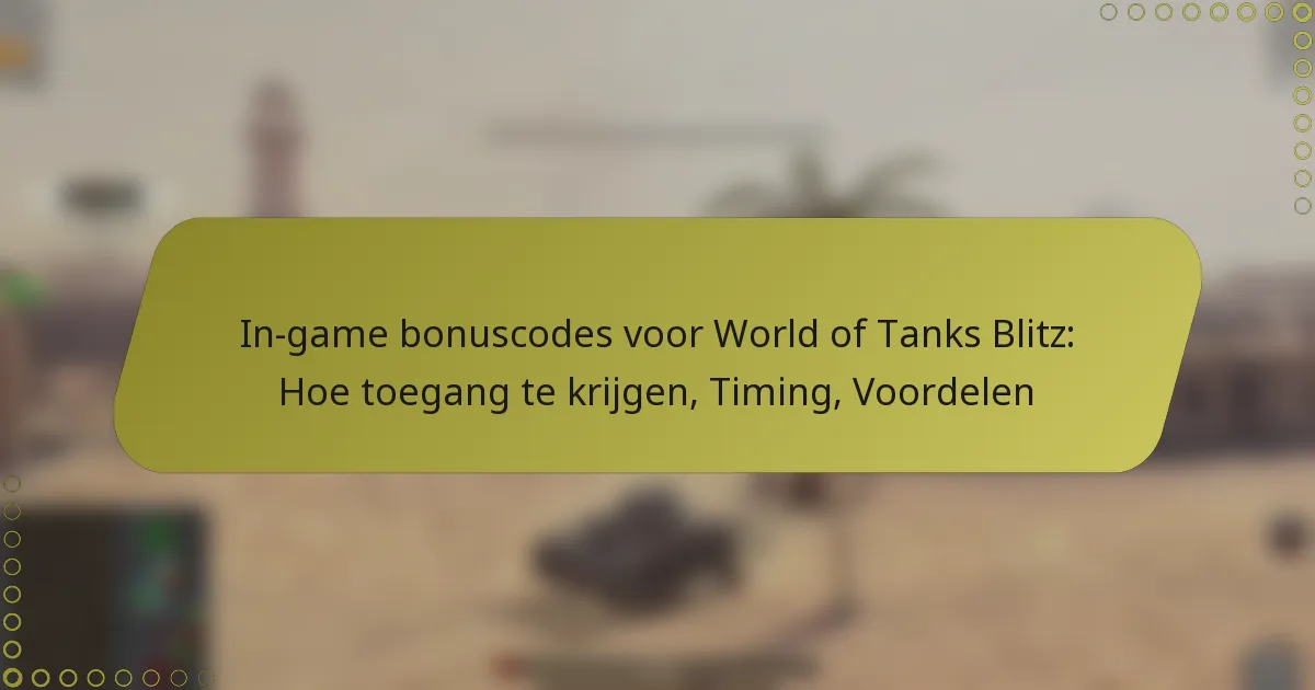 featured-image-in-game-bonuscodes-voor-world-of-tanks-blitz-hoe-toegang-te-krijgen-timing-voordelen