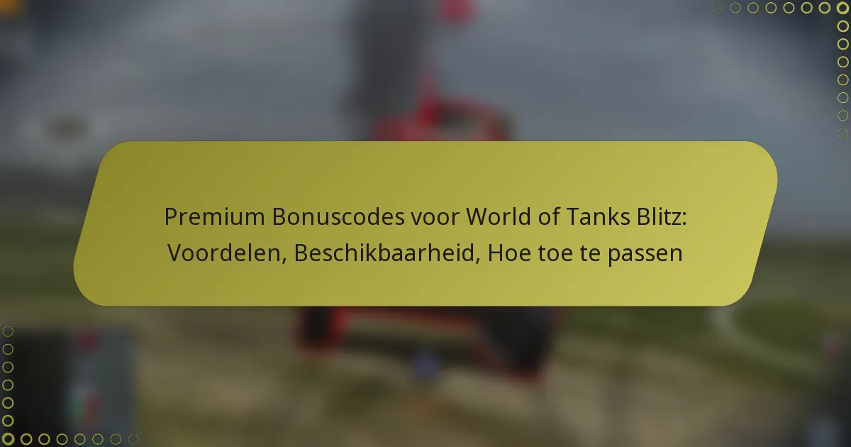featured-image-premium-bonuscodes-voor-world-of-tanks-blitz-voordelen-beschikbaarheid-hoe-toe-te-passen