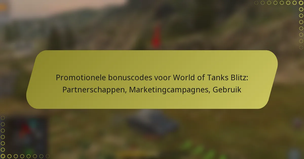 featured-image-promotionele-bonuscodes-voor-world-of-tanks-blitz-partnerschappen-marketingcampagnes-gebruik