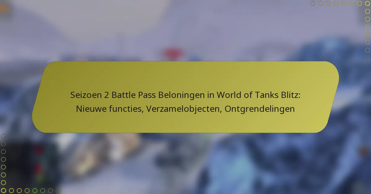 featured-image-seizoen-2-battle-pass-beloningen-in-world-of-tanks-blitz-nieuwe-functies-verzamelobjecten-ontgrendelingen