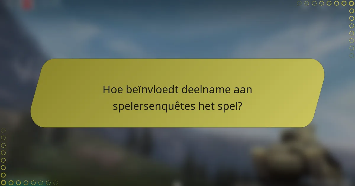 Hoe beïnvloedt deelname aan spelersenquêtes het spel?