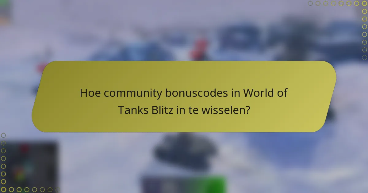 Hoe community bonuscodes in World of Tanks Blitz in te wisselen?