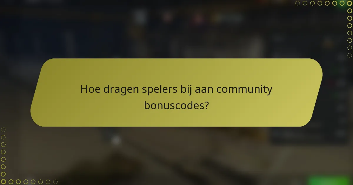 Hoe dragen spelers bij aan community bonuscodes?