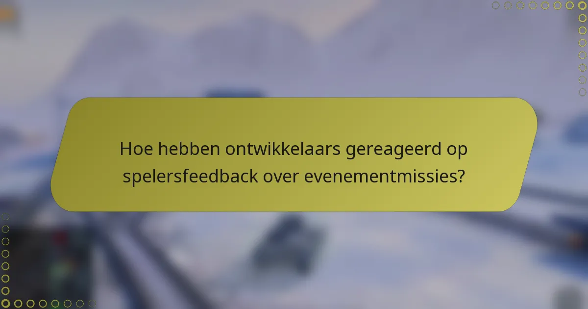 Hoe hebben ontwikkelaars gereageerd op spelersfeedback over evenementmissies?
