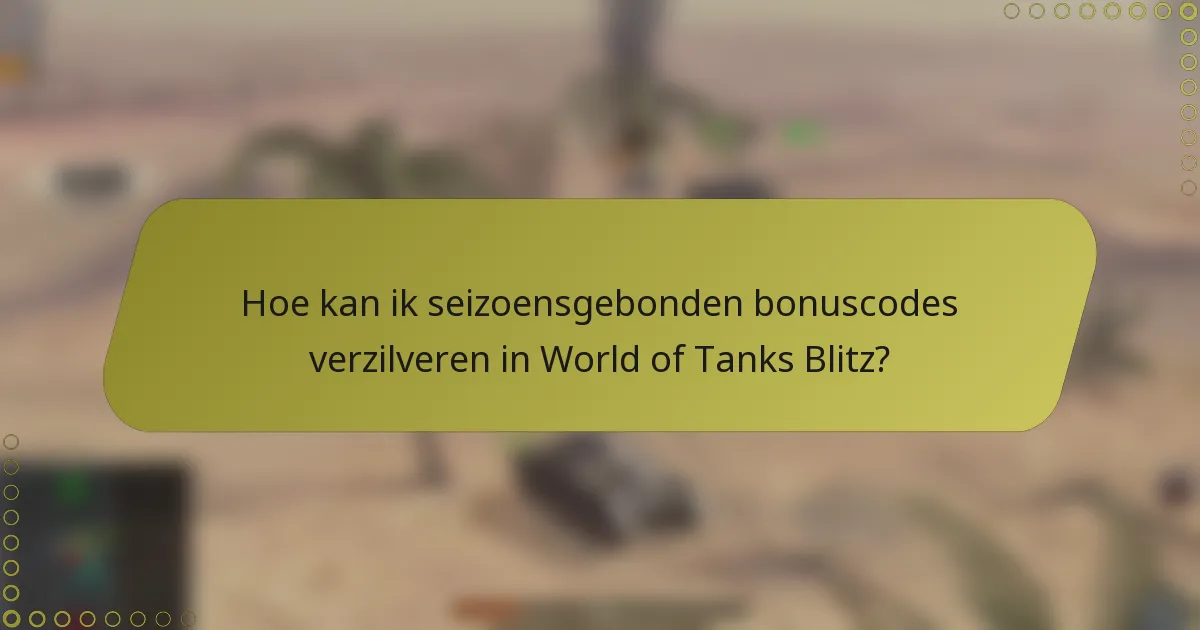Hoe kan ik seizoensgebonden bonuscodes verzilveren in World of Tanks Blitz?