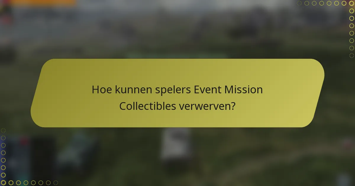 Hoe kunnen spelers Event Mission Collectibles verwerven?