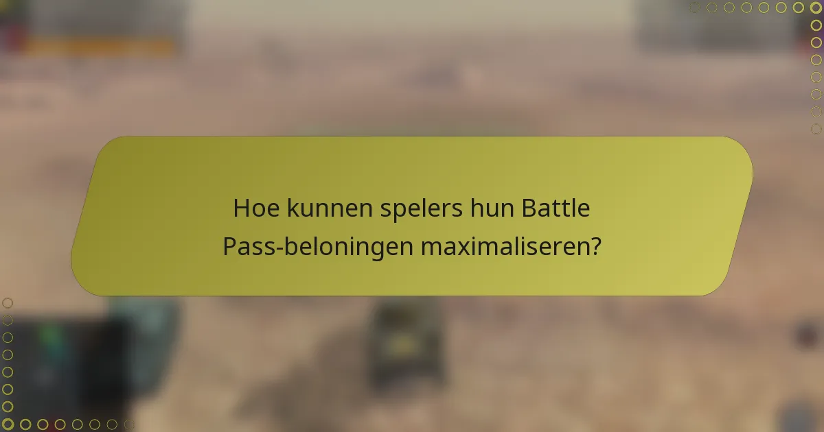 Hoe kunnen spelers hun Battle Pass-beloningen maximaliseren?
