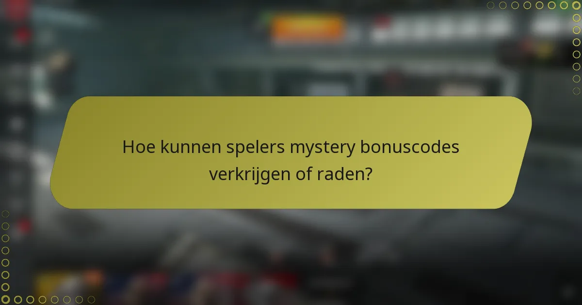 Hoe kunnen spelers mystery bonuscodes verkrijgen of raden?
