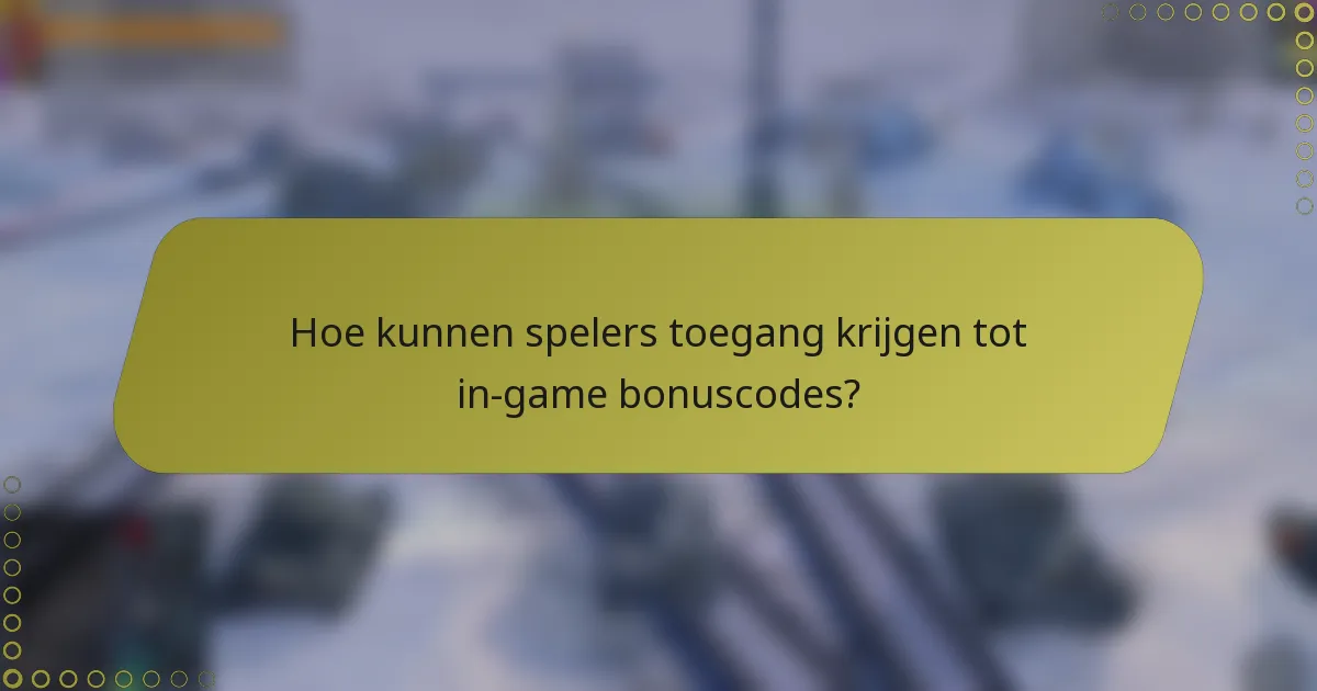 Hoe kunnen spelers toegang krijgen tot in-game bonuscodes?