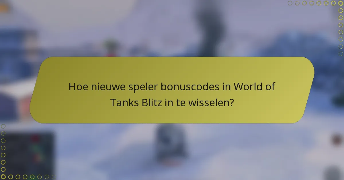 Hoe nieuwe speler bonuscodes in World of Tanks Blitz in te wisselen?