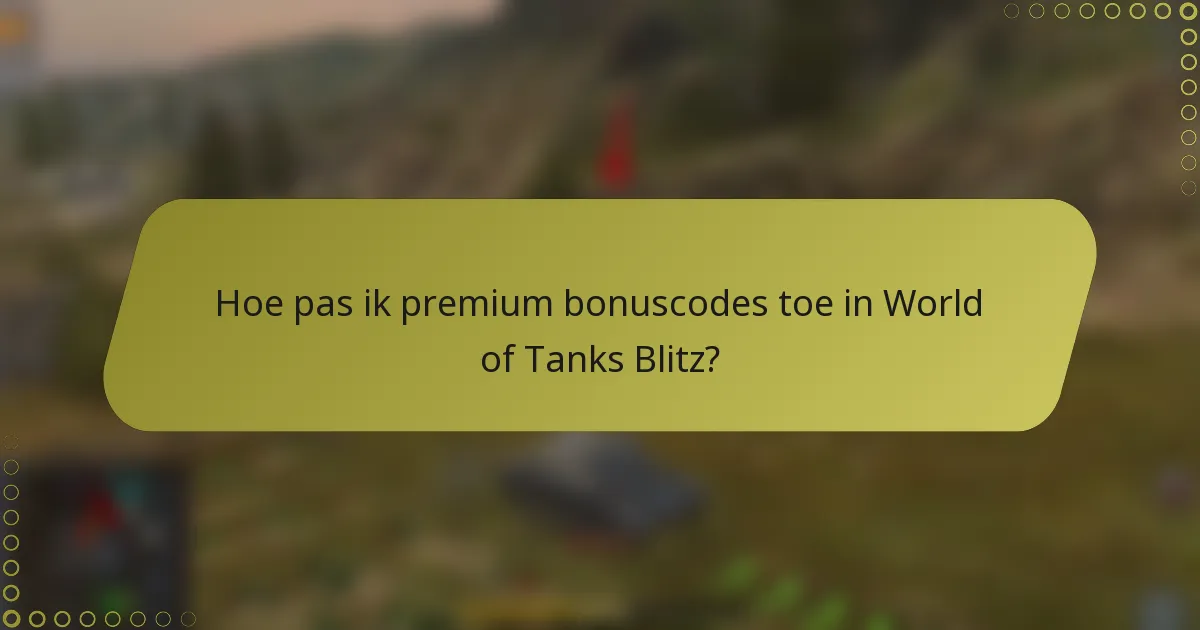Hoe pas ik premium bonuscodes toe in World of Tanks Blitz?