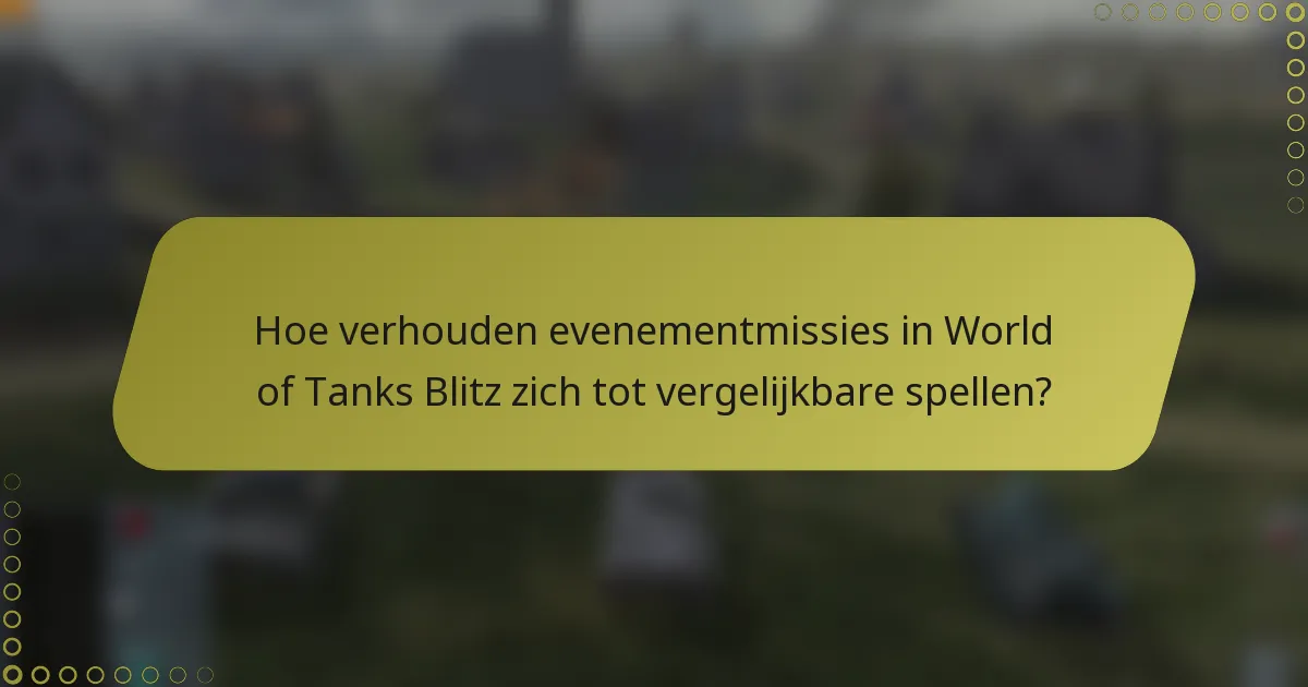 Hoe verhouden evenementmissies in World of Tanks Blitz zich tot vergelijkbare spellen?