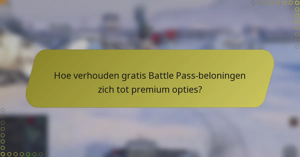 Hoe verhouden gratis Battle Pass-beloningen zich tot premium opties?