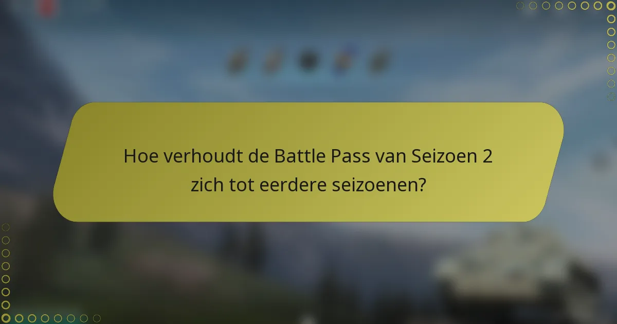 Hoe verhoudt de Battle Pass van Seizoen 2 zich tot eerdere seizoenen?