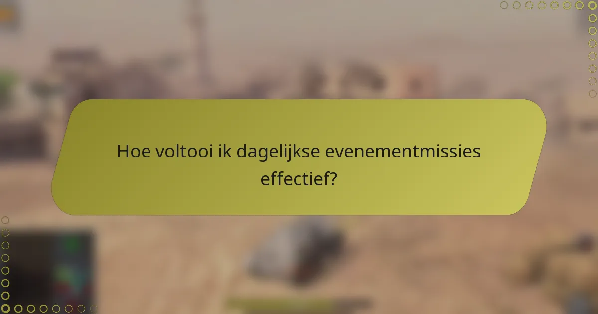 Hoe voltooi ik dagelijkse evenementmissies effectief?