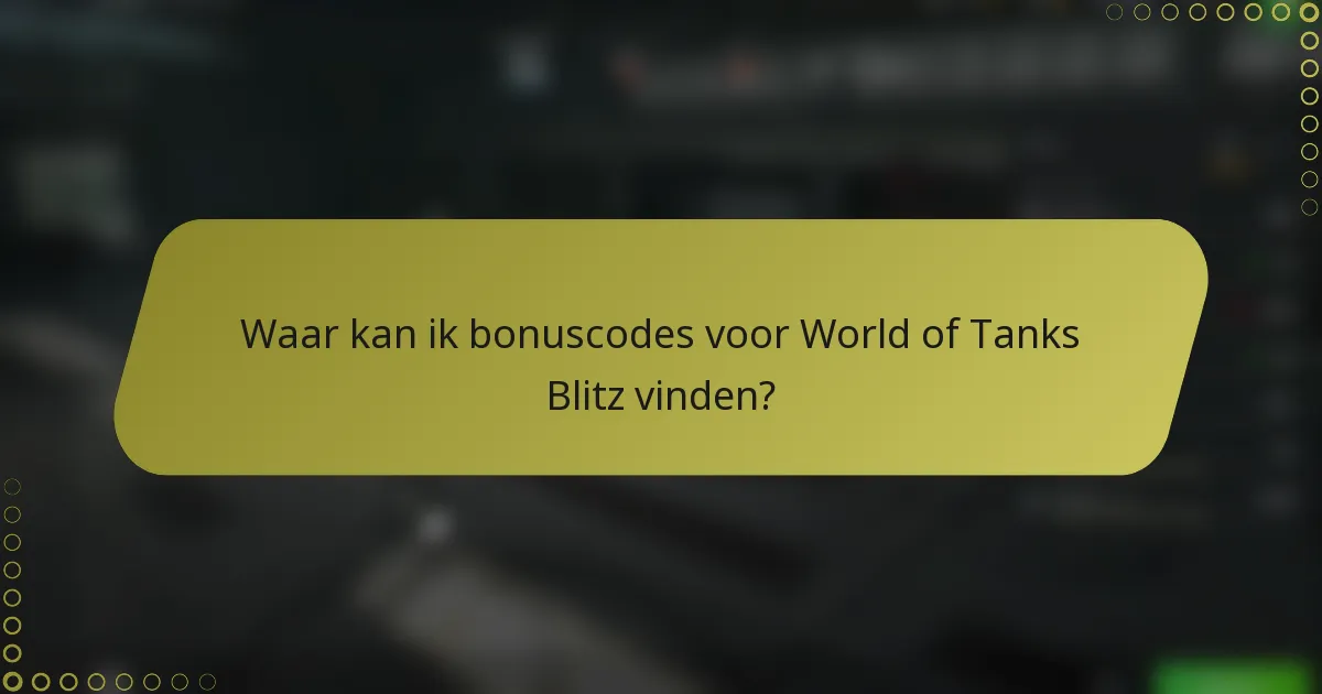 Waar kan ik bonuscodes voor World of Tanks Blitz vinden?
