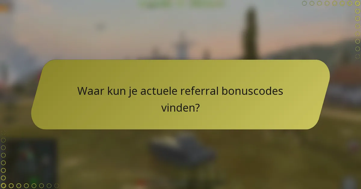Waar kun je actuele referral bonuscodes vinden?