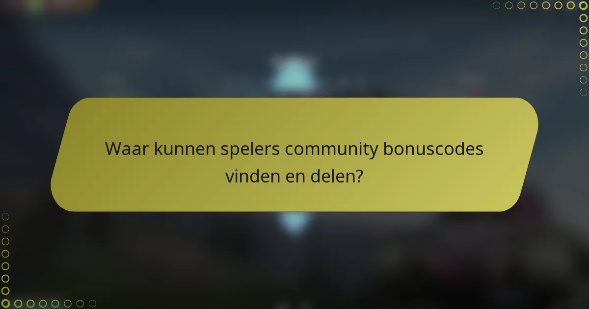 Waar kunnen spelers community bonuscodes vinden en delen?