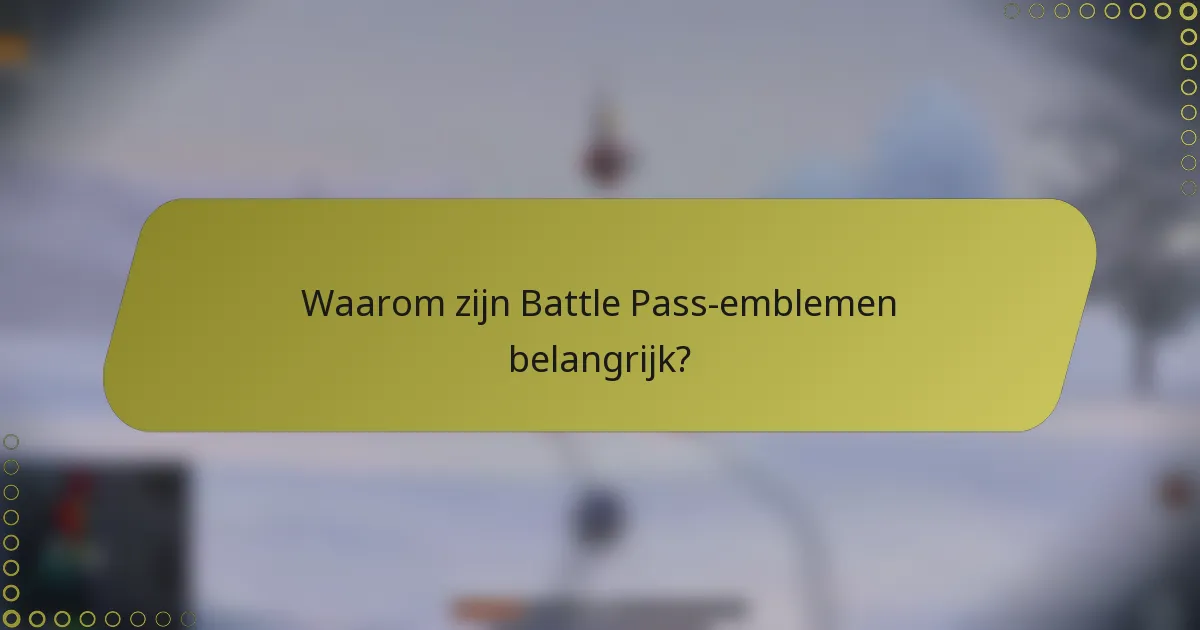 Waarom zijn Battle Pass-emblemen belangrijk?