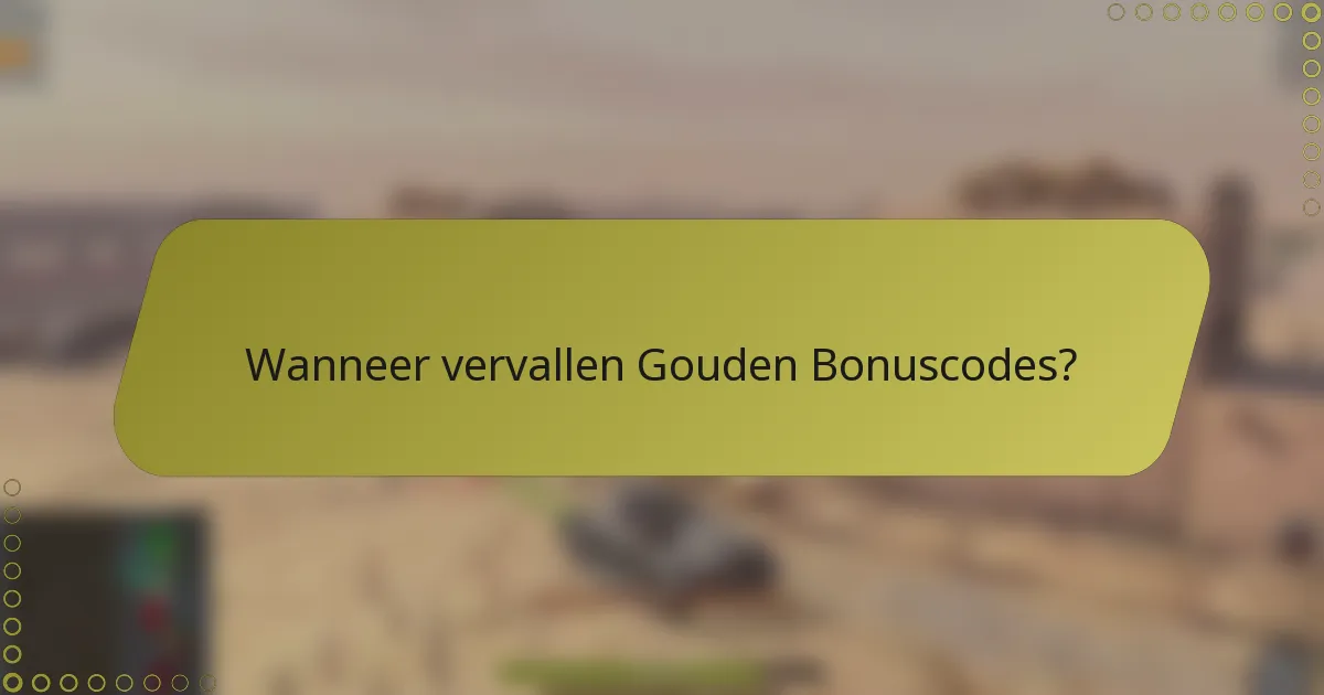 Wanneer vervallen Gouden Bonuscodes?