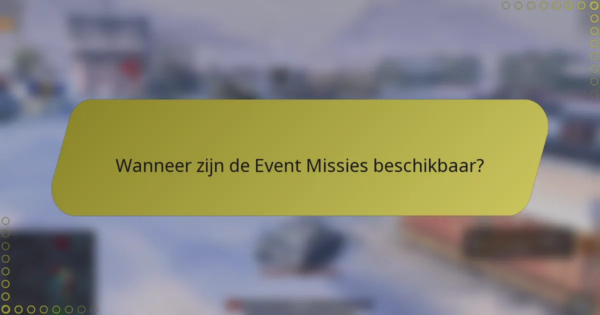 Wanneer zijn de Event Missies beschikbaar?