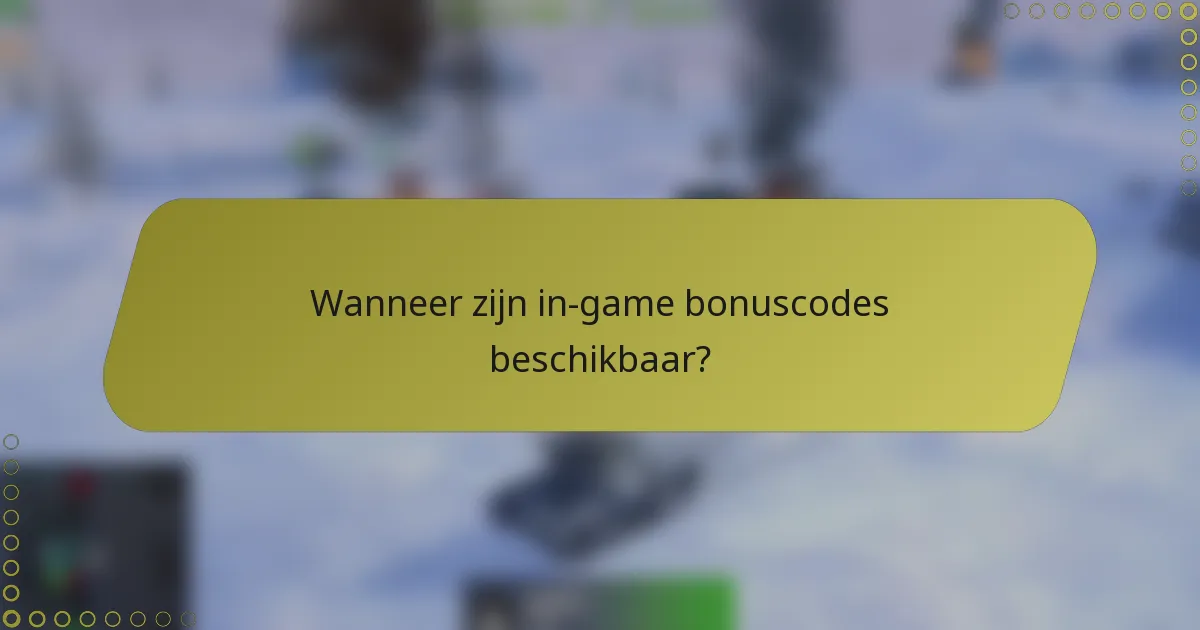 Wanneer zijn in-game bonuscodes beschikbaar?