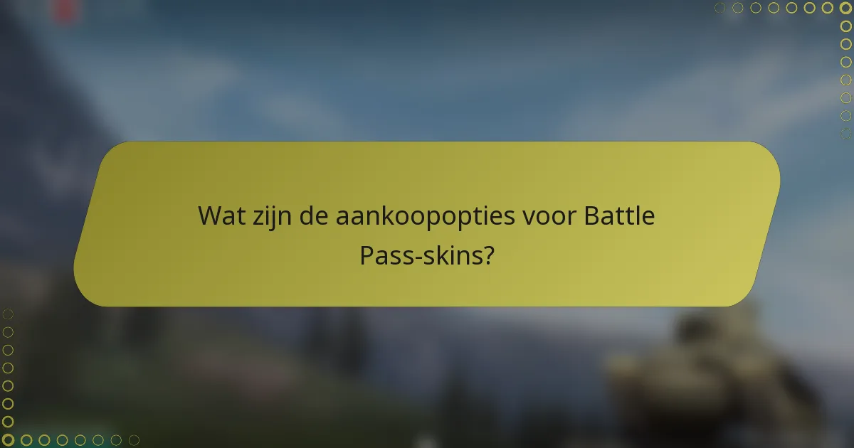 Wat zijn de aankoopopties voor Battle Pass-skins?