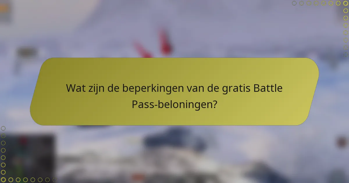 Wat zijn de beperkingen van de gratis Battle Pass-beloningen?