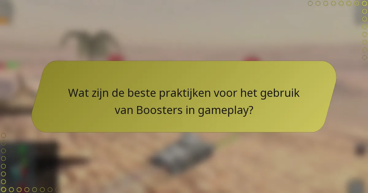 Wat zijn de beste praktijken voor het gebruik van Boosters in gameplay?