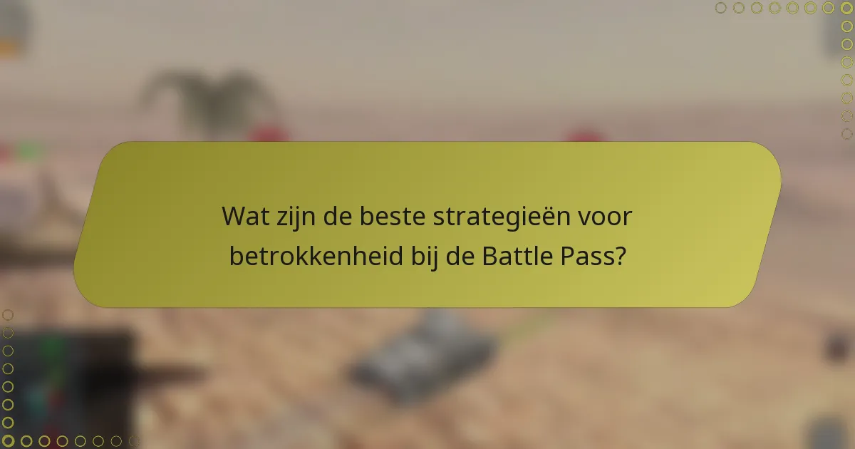 Wat zijn de beste strategieën voor betrokkenheid bij de Battle Pass?