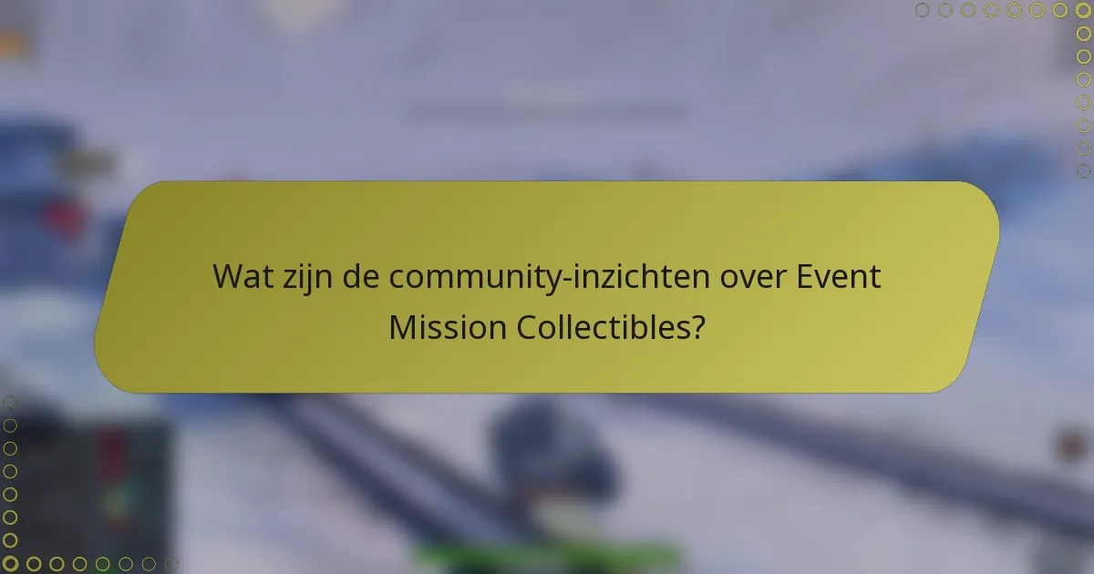 Wat zijn de community-inzichten over Event Mission Collectibles?