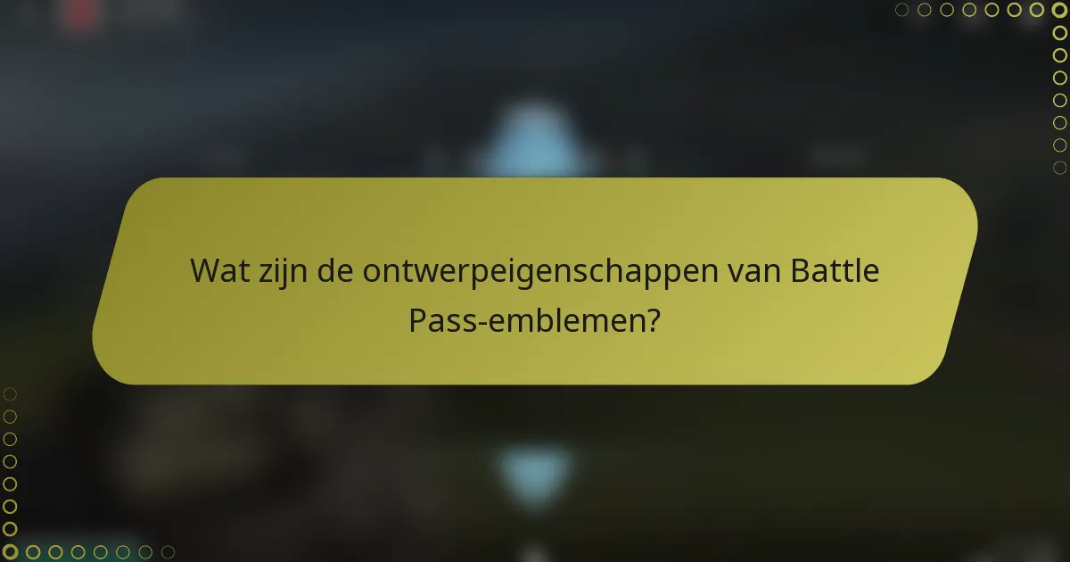 Wat zijn de ontwerpeigenschappen van Battle Pass-emblemen?
