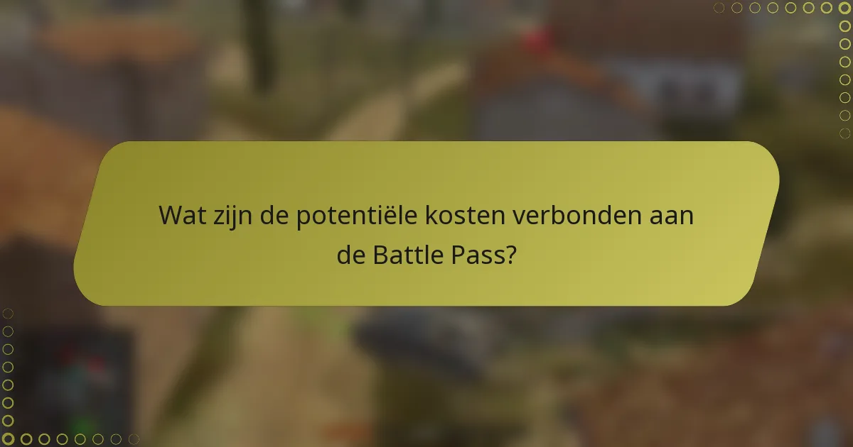 Wat zijn de potentiële kosten verbonden aan de Battle Pass?