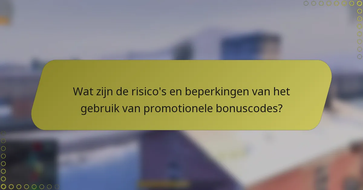 Wat zijn de risico's en beperkingen van het gebruik van promotionele bonuscodes?