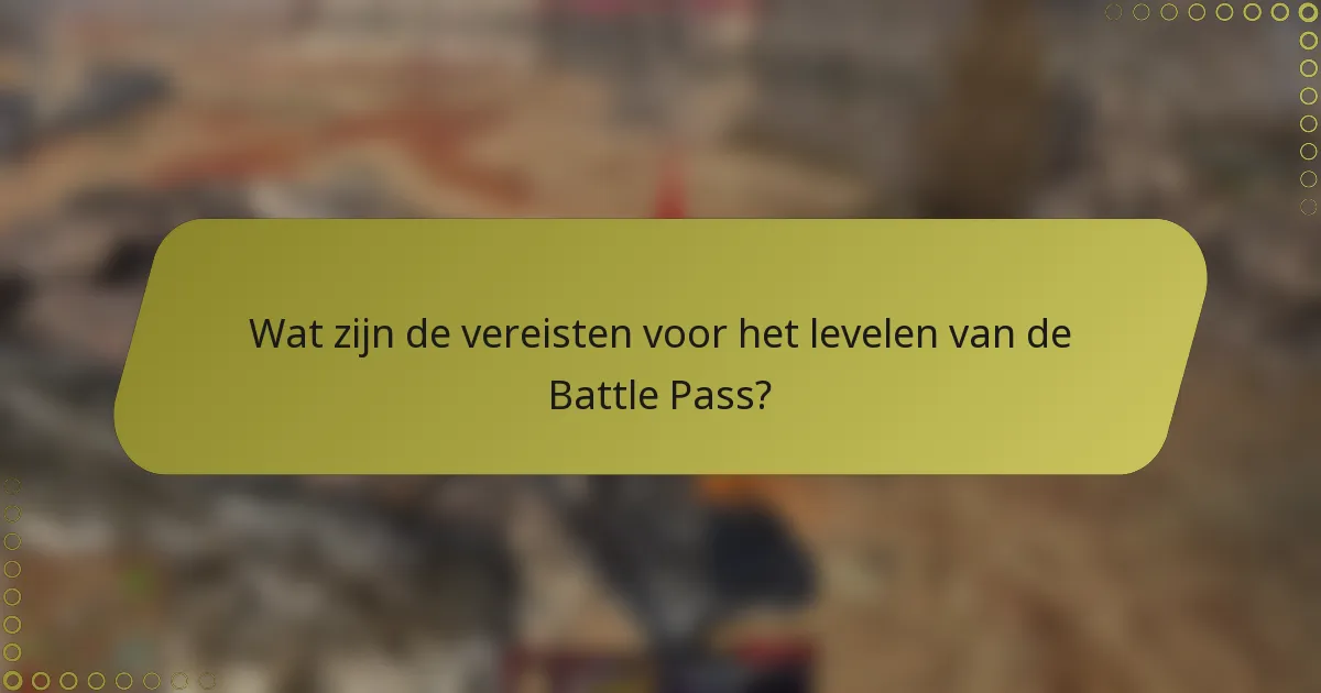 Wat zijn de vereisten voor het levelen van de Battle Pass?