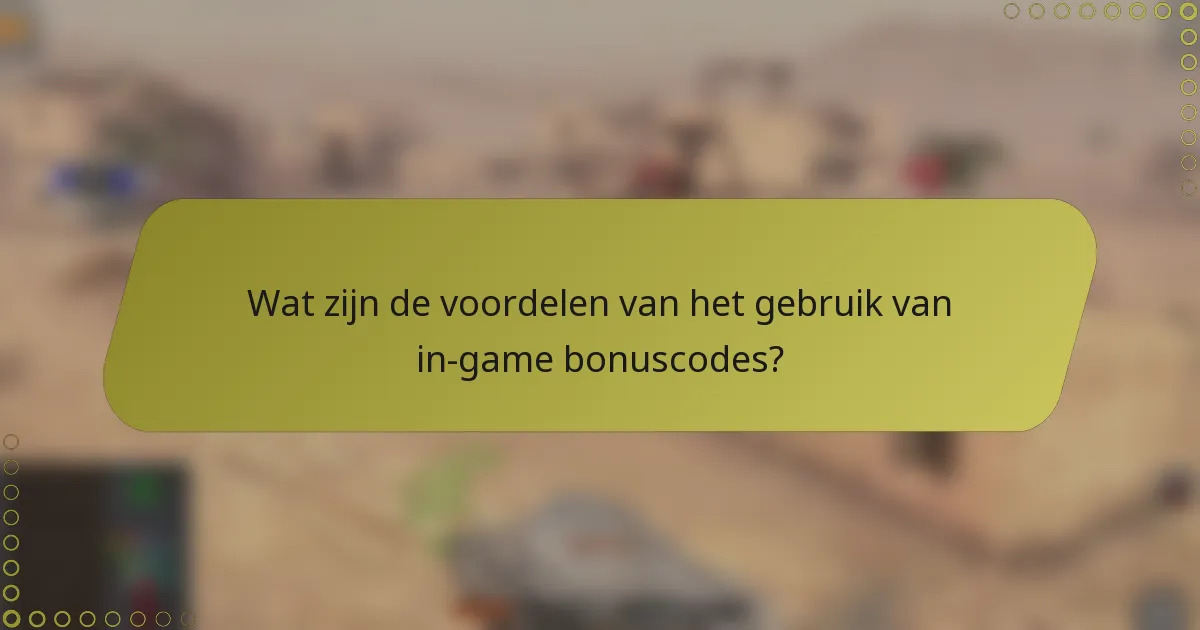 Wat zijn de voordelen van het gebruik van in-game bonuscodes?