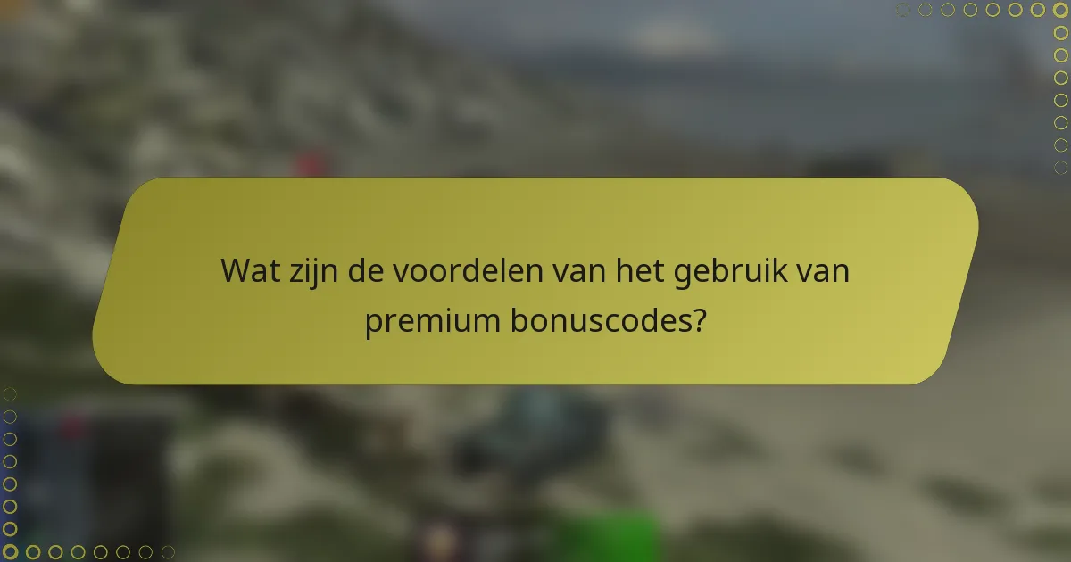 Wat zijn de voordelen van het gebruik van premium bonuscodes?