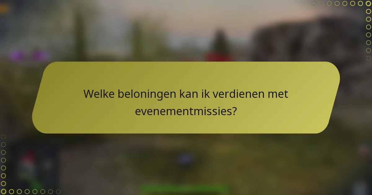 Welke beloningen kan ik verdienen met evenementmissies?