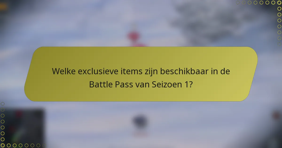 Welke exclusieve items zijn beschikbaar in de Battle Pass van Seizoen 1?
