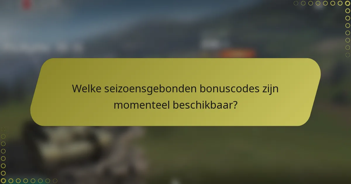 Welke seizoensgebonden bonuscodes zijn momenteel beschikbaar?