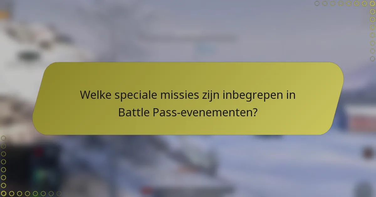 Welke speciale missies zijn inbegrepen in Battle Pass-evenementen?