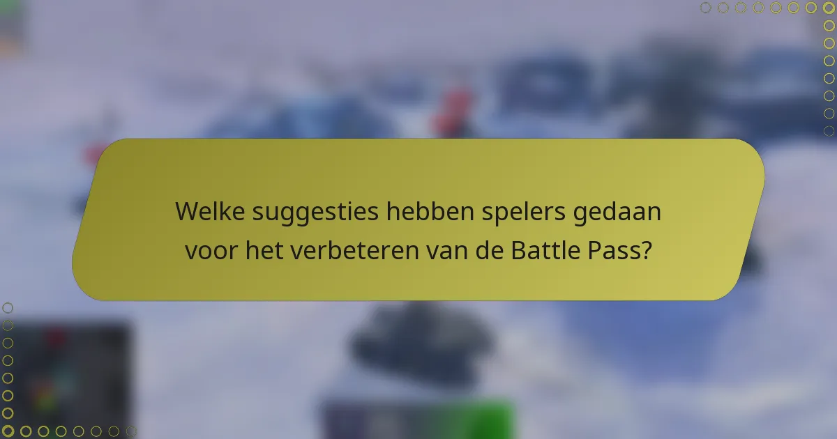 Welke suggesties hebben spelers gedaan voor het verbeteren van de Battle Pass?