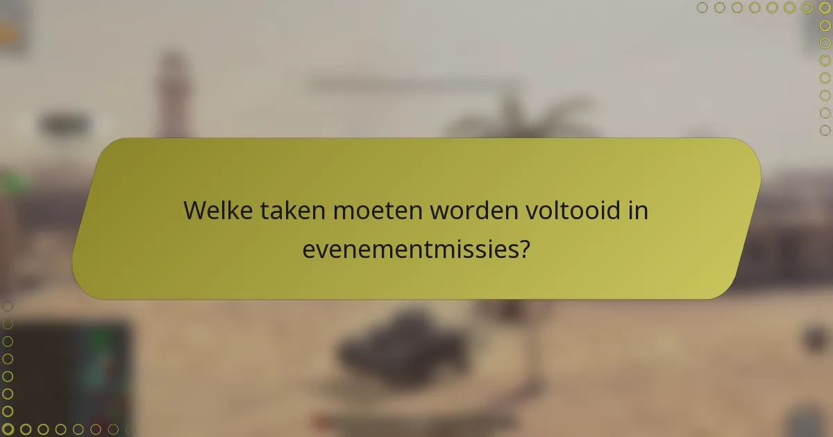 Welke taken moeten worden voltooid in evenementmissies?