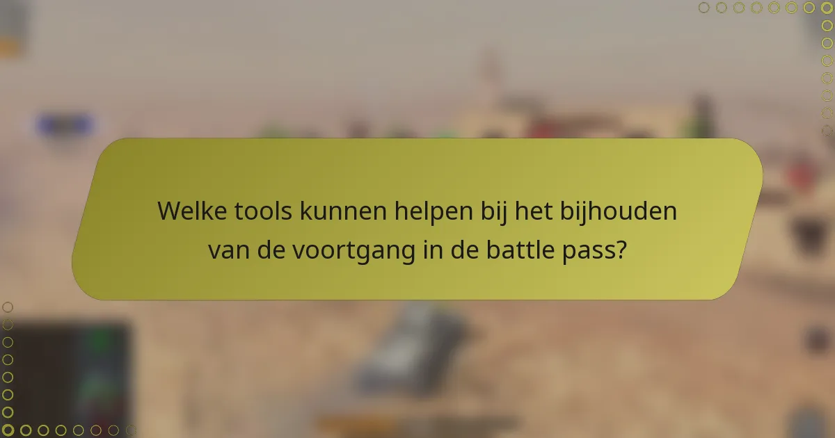 Welke tools kunnen helpen bij het bijhouden van de voortgang in de battle pass?